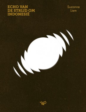 Echo van de Strijd om Indonesië Familieverhalen in beeld Suzanne Liem